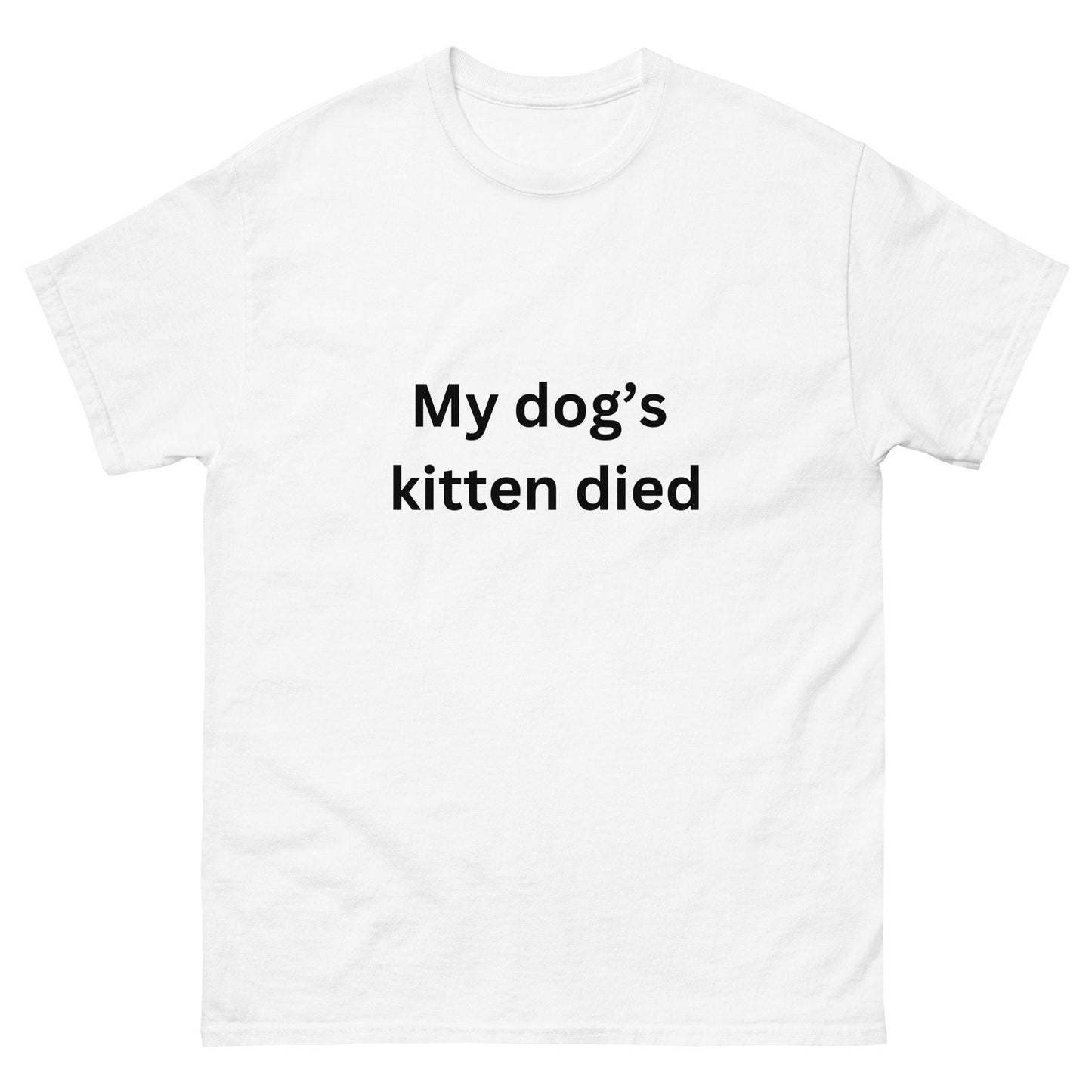 My Dog&#39;s Kitten Died Print BGear Funny Print T Shirt for Men and Women - 100% Cotton Unisex White T Shirt for Dog Lover and Pet Owner Gifts