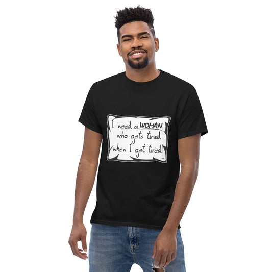 "I need a woman who gets tired when i get tired" Funny Black Men T-Shirt