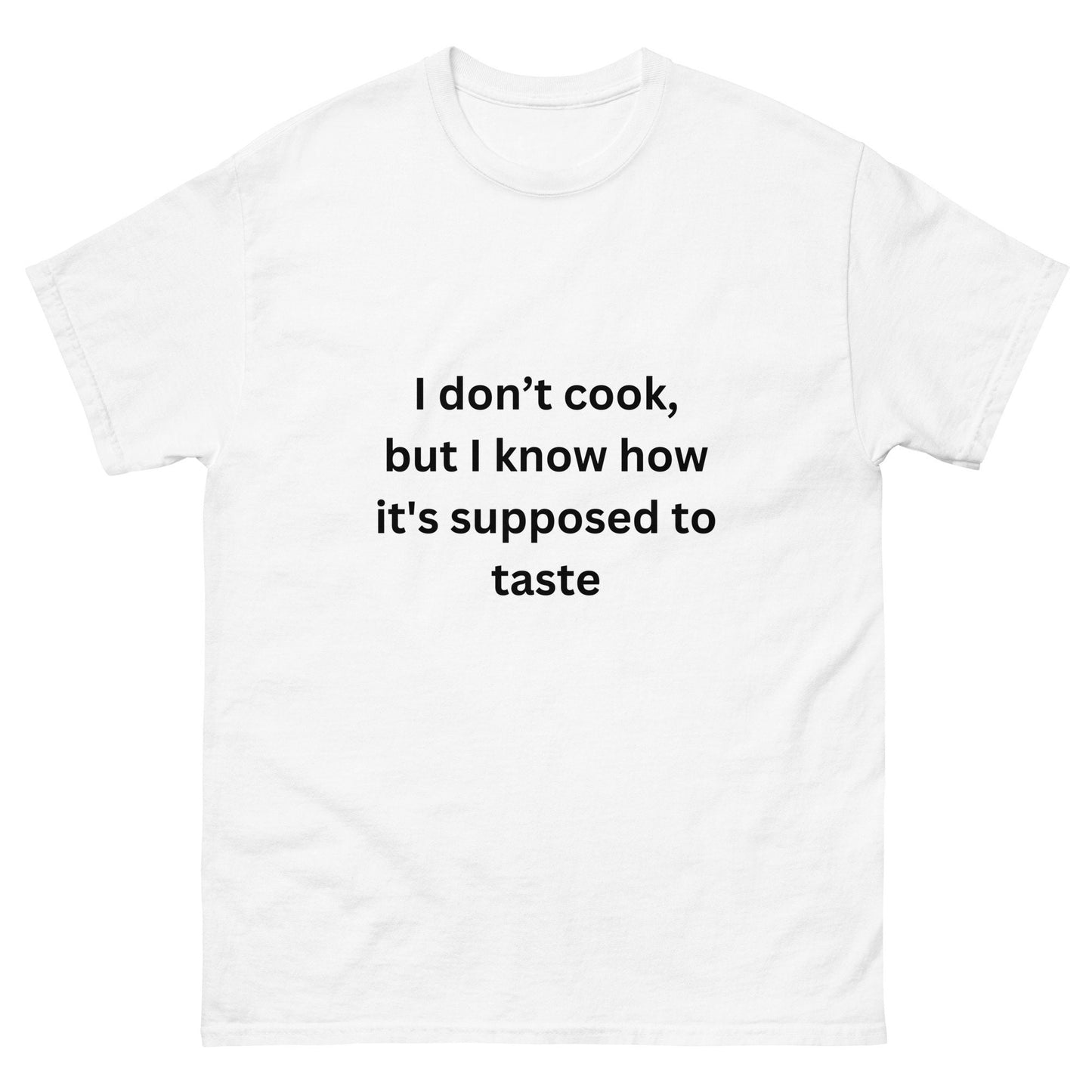 I Don&#39;t Cook But I Know How It&#39;s Supposed To Taste BGear Funny T Shirt for Men and Women - Cotton Unisex White T Shirt Gifts for Him and Her