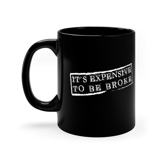 It's Expensive To Be Broke Black Ceramic Coffee Mug