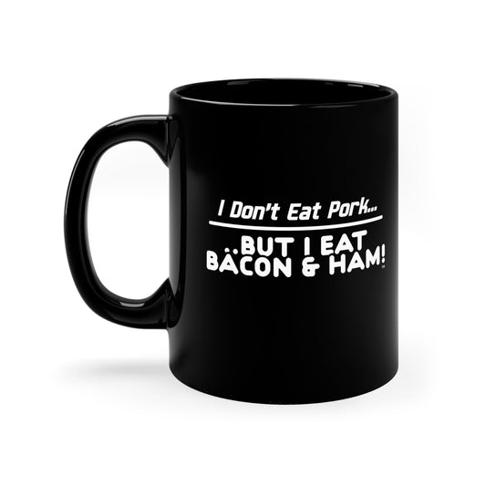 I Don’t Eat Pork But I Eat Bacon And Ham – Funny Black Ceramic Mug