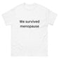 We Survived Menopause Print BGear Funny Feminist T Shirt for Women and Girls - 100% Cotton White T Shirt Gifts for Wife and Her Teenager Tee