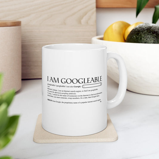 I Am Googleable Funny White Ceramic Mug