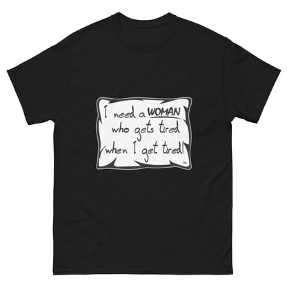 "I need a woman who gets tired when i get tired" Funny Black Men T-Shirt