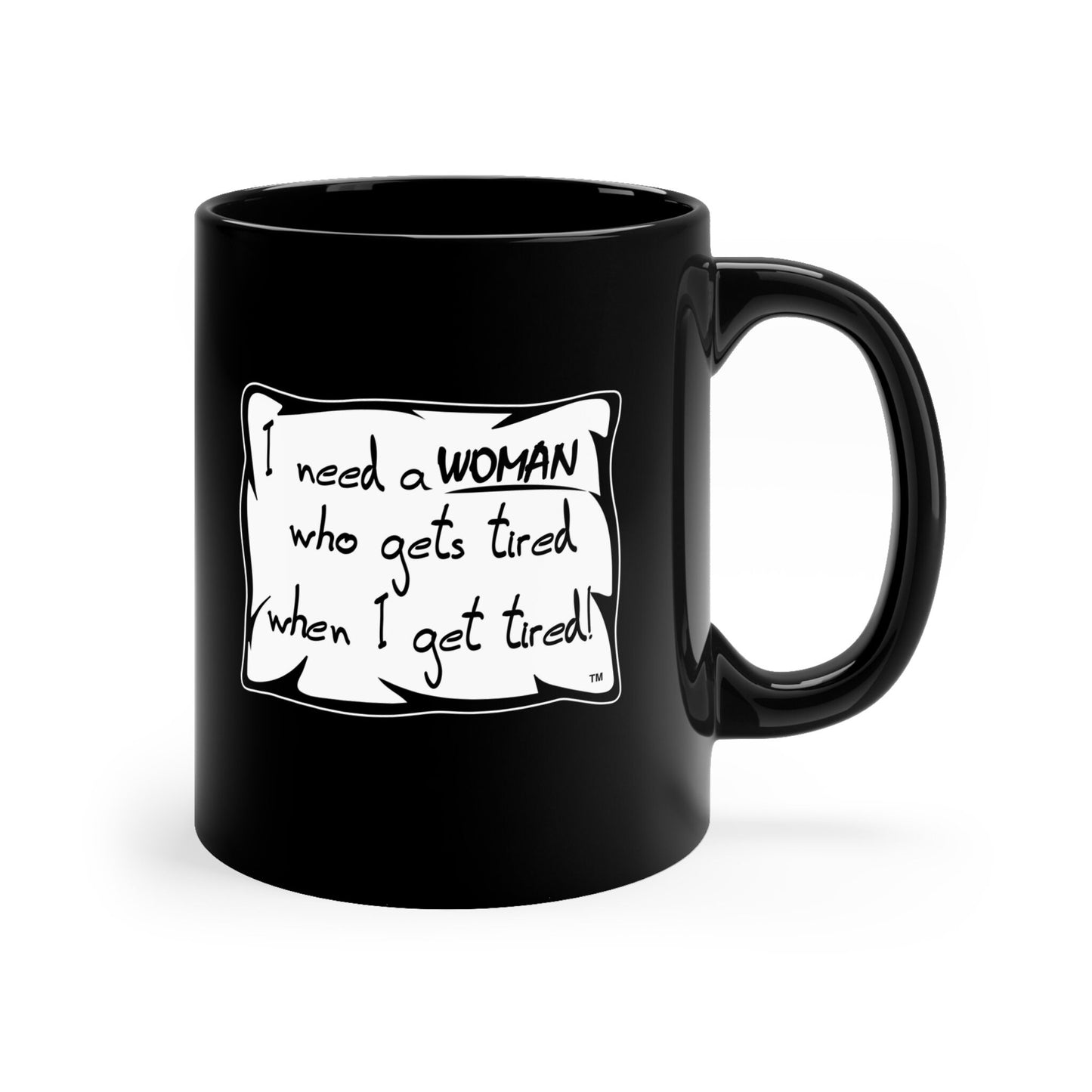 I Need a Woman Who Gets Tired When I Get Tired Funny Black Ceramic Mug