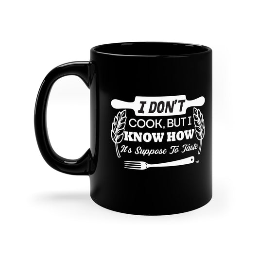 I Don’t Cook But I Know How It’s Supposed to Taste – Funny Black Ceramic Mug