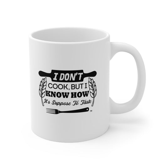 I Don’t Cook But I Know How It’s Supposed to Taste – Funny White Ceramic Mug