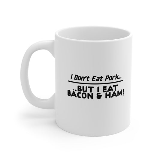 I Don’t Eat Pork But I Eat Bacon And Ham – Funny White Ceramic Mug