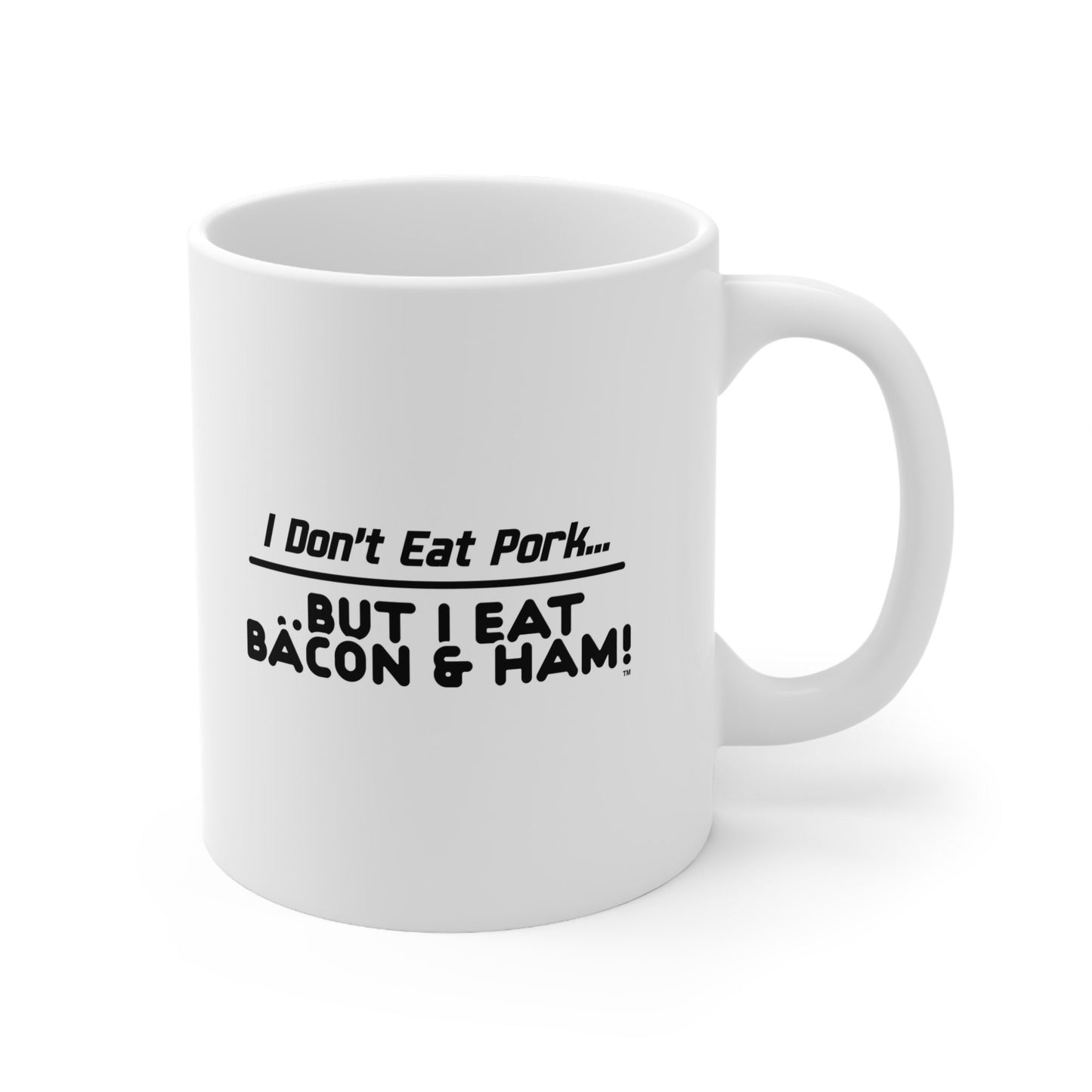 I Don’t Eat Pork But I Eat Bacon And Ham – Funny White Ceramic Mug