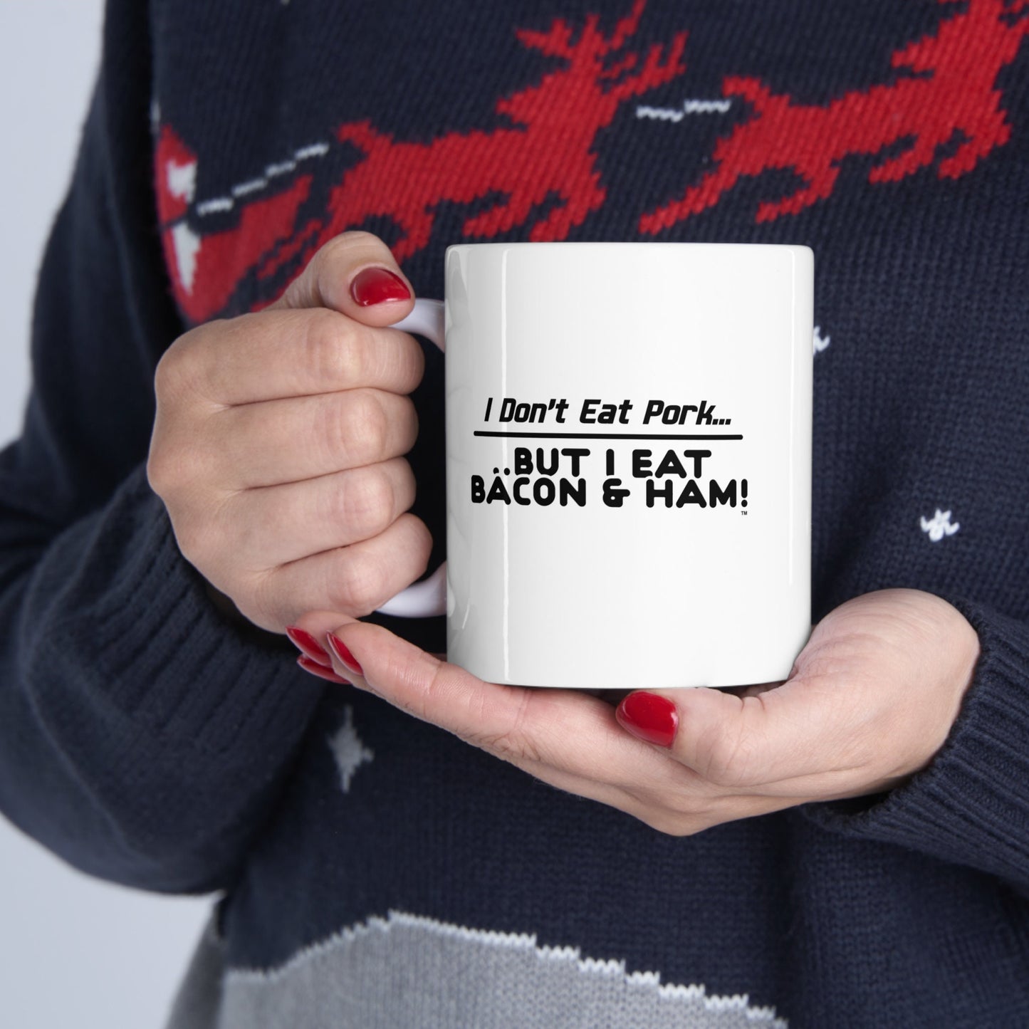 I Don’t Eat Pork But I Eat Bacon And Ham – Funny White Ceramic Mug