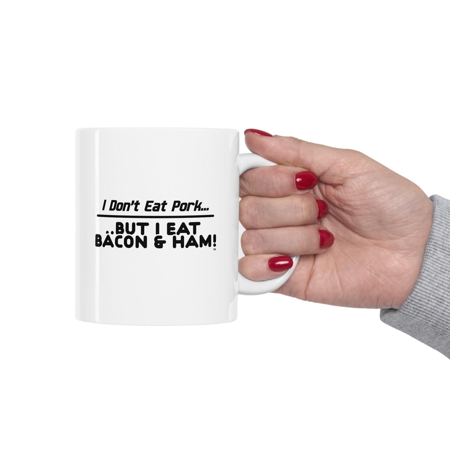 I Don’t Eat Pork But I Eat Bacon And Ham – Funny White Ceramic Mug