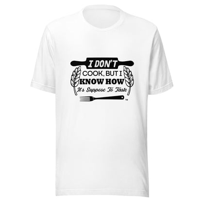 "I Don't Cook But I Know How It's Supposed To Taste" Print Funny Unisex White T-Shirt