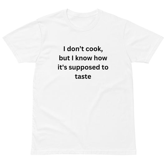 I Don't Cook But I Know How It's Supposed To Taste BGear Funny T Shirt for Men and Women - Cotton Unisex White T Shirt Gifts for Him and HerUnisex premium t-shirt