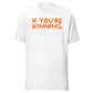 If You're Wining Keep Your Mouth Shut Printed Unisex t-shirt