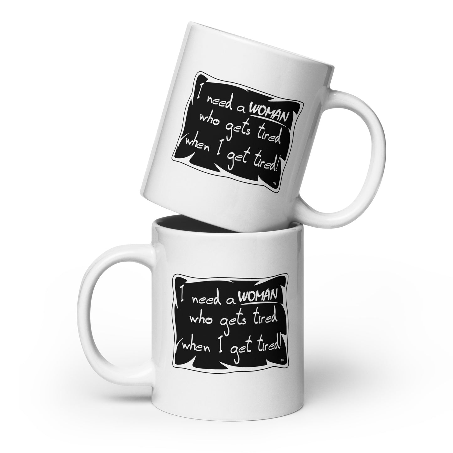 I Need a Woman Who Gets Tired When I Get Tired Printed Ceramic Mug